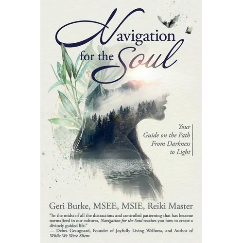 Navigation for the Soul: Your Guide on the Path From Darkness to Light