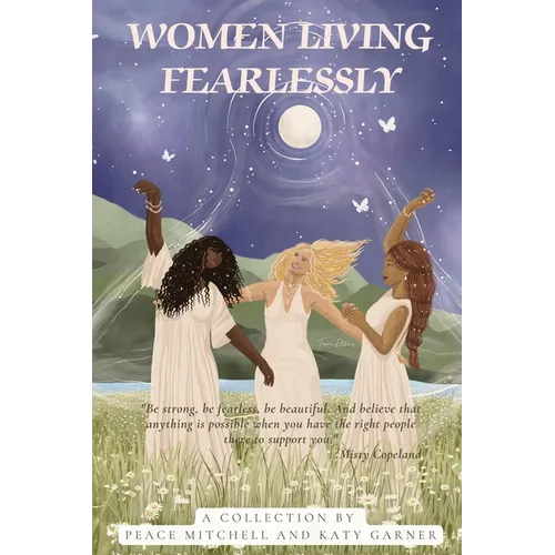 Women Living Fearlessly: Inspiration for a courageous life