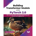 Building Transformer Models with Pytorch 2.0: Nlp, Computer Vision, and Speech Processing with Pytorch and Hugging Face