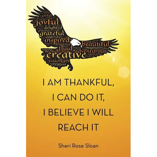 I Am Thankful, I Can Do It, I Believe I Will Reach It