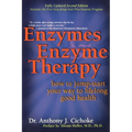 Enzymes & Enzyme Therapy: How to Jump-Start Your Way to Lifelong Good Health