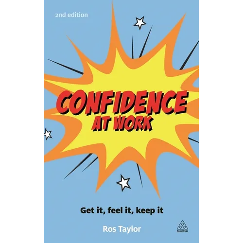 Confidence at Work: Get It, Feel It, Keep It