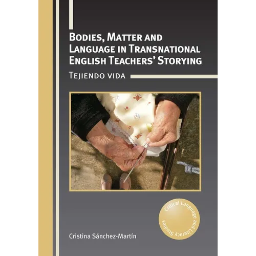 Bodies, Matter and Language in Transnational English Teachers' Storying: Tejiendo Vida