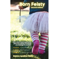 Born Feisty (Second Edition): How A Near Death Experience & Suicide Gave Me A Sense of Purpose & A Message For Our Time