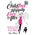 A Childfree Happily Ever After: Why more women are choosing not to have children