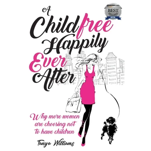 A Childfree Happily Ever After: Why more women are choosing not to have children