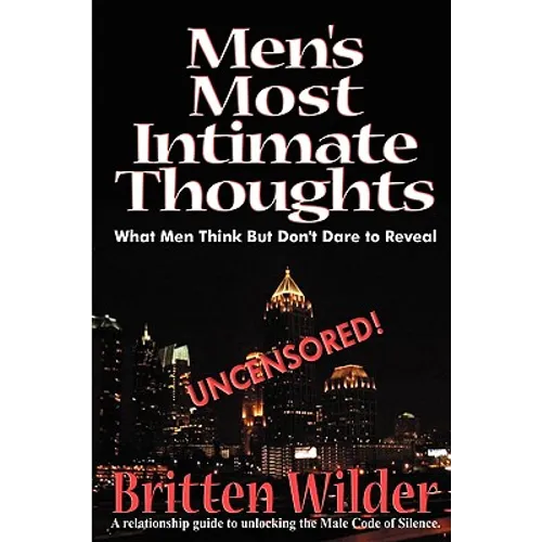 Men's Most Intimate Thoughts: What Men Think But Don't Dare to Reveal
