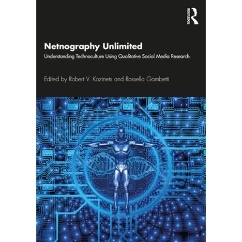 Netnography Unlimited: Understanding Technoculture using Qualitative Social Media Research