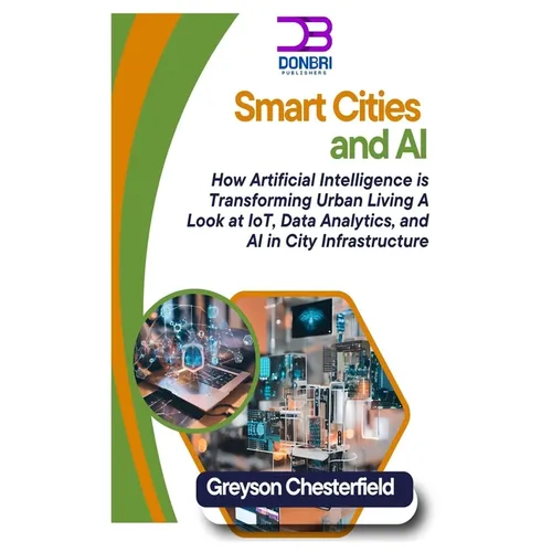 Smart Cities and AI: How Artificial Intelligence is Transforming Urban Living A Look at IoT, Data Analytics, and AI in City Infrastructure