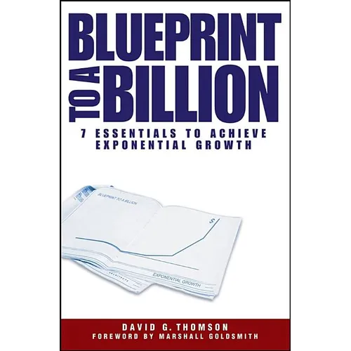 Blueprint to a Billion: 7 Essentials to Achieve Exponential Growth