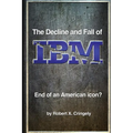 The Decline and Fall of IBM: End of an American Icon?