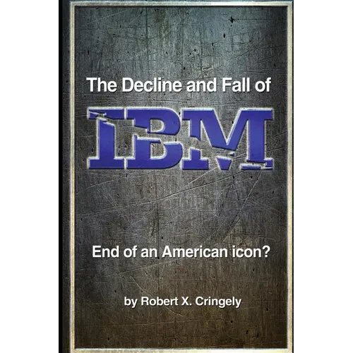 The Decline and Fall of IBM: End of an American Icon?