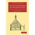 An Encyclopaedia of Architecture: Historical, Theoretical, and Practical