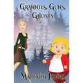 Grannies, Guns and Ghosts: An Agnes Barton Mystery