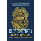 Is It Routine?: Lessons Learned During Thirty-Four Years in Law Enforcement