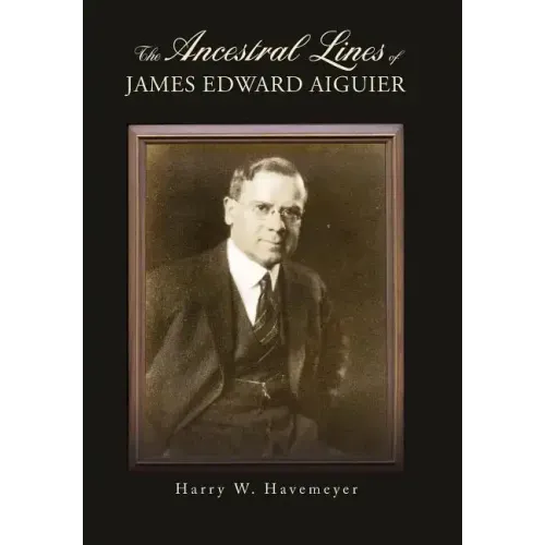 The Ancestral Lines of James Edward Aiguier