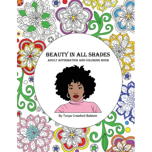 Beauty in All Shades: Adult Affirmation and Coloring Book