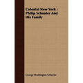 Colonial New York: Philip Schuyler And His Family