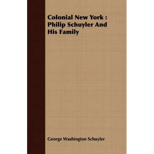 Colonial New York: Philip Schuyler And His Family