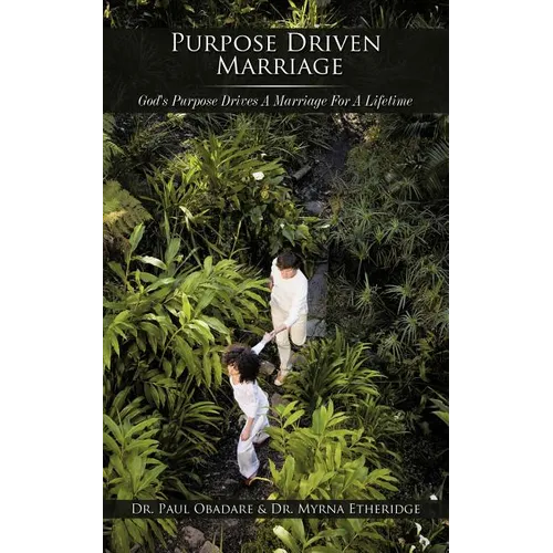Purpose Driven Marriage: God's Purpose Drives a Marriage for a Lifetime