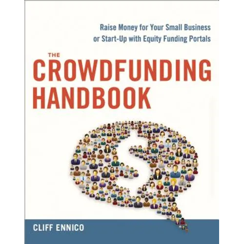 The Crowdfunding Handbook: Raise Money for Your Small Business or Start-Up with Equity Funding Portals