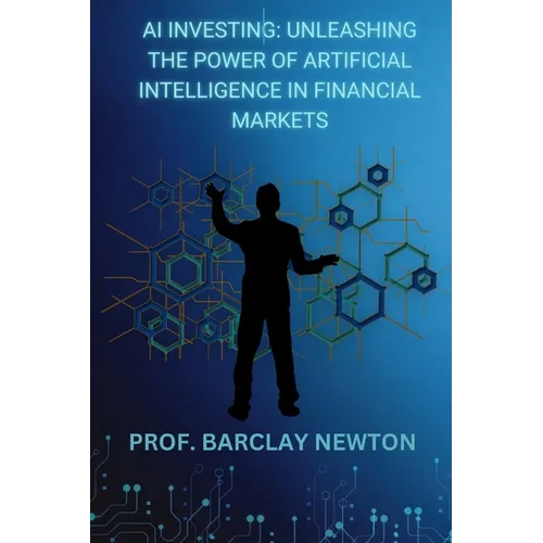 AI Investing: Unleashing the Power of Artificial Intelligence in Financial Markets