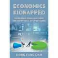 Economics Kidnapped: Economic Common Sense Undiscovered by Investors