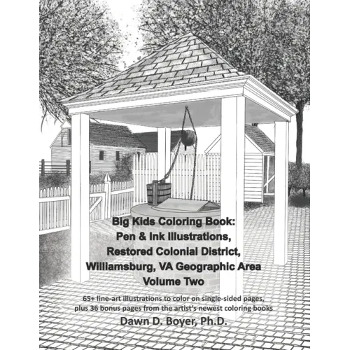 Big Kids Coloring Book: Pen & Ink Illustrations, Restored Colonial District, Williamsburg, VA Geographic Area - Volume Two: 65+ line-art illus