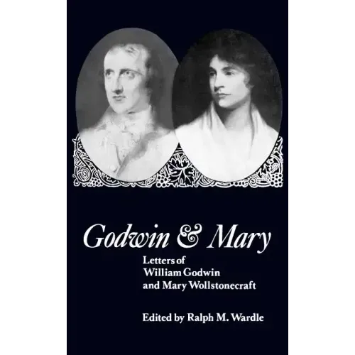 Godwin and Mary: Letters of William Godwin and Mary Wollstonecraft