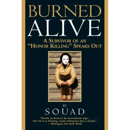 Burned Alive: A Survivor of an Honor Killing Speaks Out
