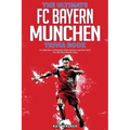 The Ultimate FC Bayern Munchen Trivia Book: A Collection of Amazing Trivia Quizzes and Fun Facts for Die-Hard Bayern Fans!