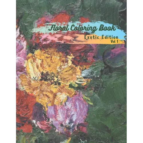 Floral Coloring Book: Exotic Edition Volume 1