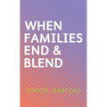 When Families End & Blend