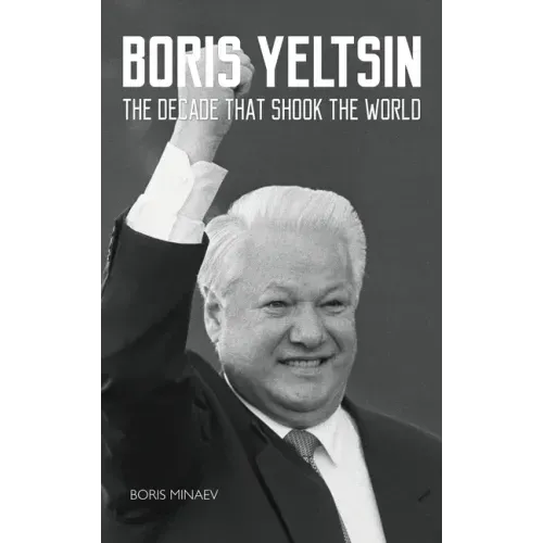Boris Yeltsin: The Decade that Shook the World