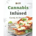 DIY Cannabis-Infused Candy & Desserts: Simple and Delicious Homemade Edible Cannabis Recipes