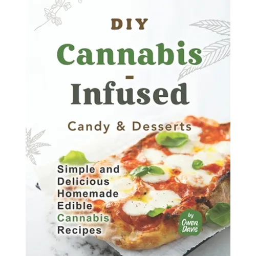 DIY Cannabis-Infused Candy & Desserts: Simple and Delicious Homemade Edible Cannabis Recipes
