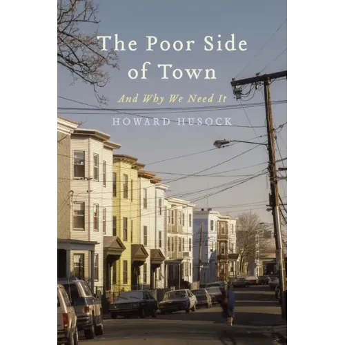 The Poor Side of Town: And Why We Need It