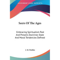 Seers Of The Ages: Embracing Spiritualism Past And Present, Doctrines State And Moral Tendencies Defined