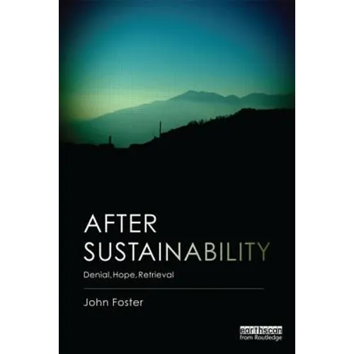 After Sustainability: Denial, Hope, Retrieval