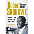 ROBERT SOBUKWE - How Can Man Die Better 2025 Edition