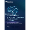 Emerging Technologies in Second Language Teaching and Learning: Artificial Intelligence, Adaptive Learning, Virtual Reality, and Beyond