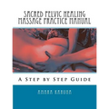 Sacred Pelvic Healing Massage Practice Manual: A Step by Step Guide