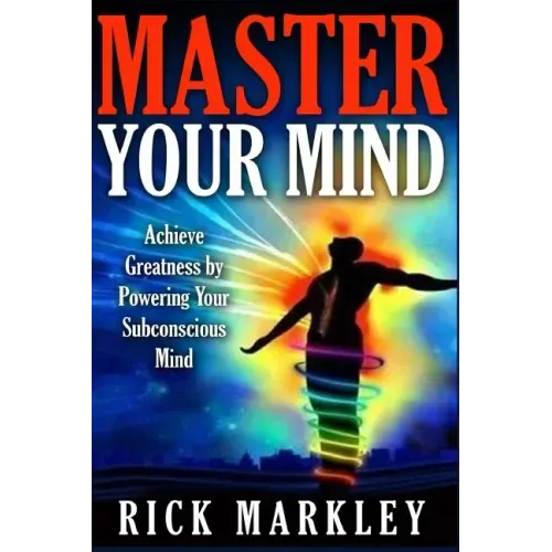 Master Your Mind: Achieve Greatness by Powering Your Subconscious Mind