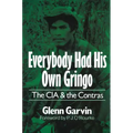 Everybody Had His Own Gringo: The CIA and the Contras