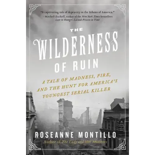 The Wilderness of Ruin: A Tale of Madness, Fire, and the Hunt for America's Youngest Serial Killer