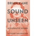 Sound Unseen: Acousmatic Sound in Theory & Practice