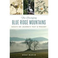 The Changing Blue Ridge Mountains: Essays on Journeys Past and Present