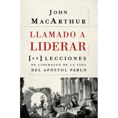 La Llamado a liderar: 26 lecciones de liderazgo de la vida del Ap��stol Pablo = The Book on Leadership = The Book on Leadership