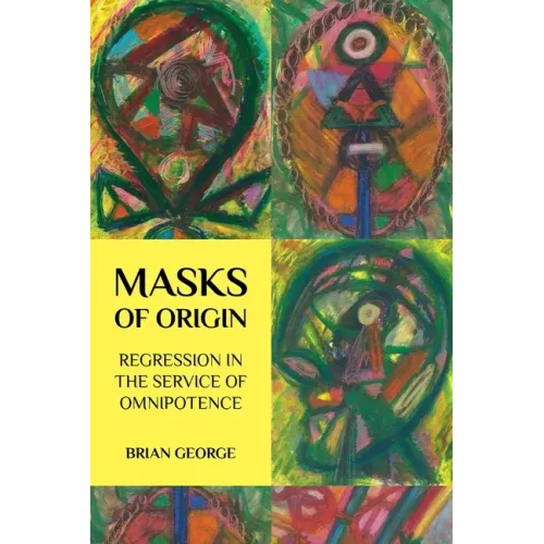 Masks of Origin: Regression in the Service of Omnipotence