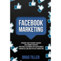 Facebook Marketing: Growing Your Facebook Audience And Turning Them Into Profitable Customers For Your Business Through Selling And Affiliate Marketin